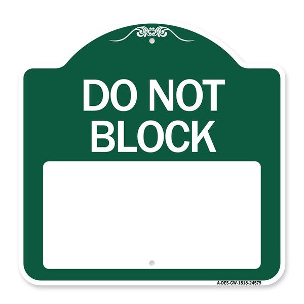 Do Not Block Custom No Parking Text Here, Green & White Aluminum Sign, 18" L, 18" H, GW-1818-24579